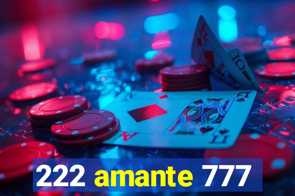 222 amante 777